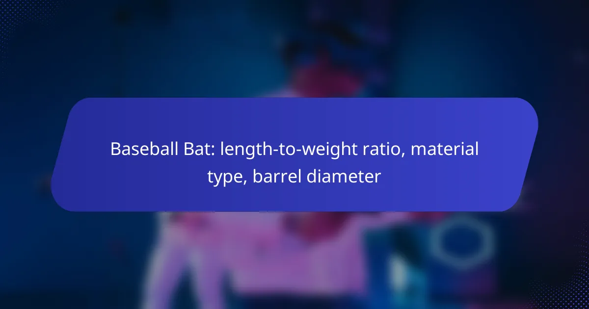 Baseball Bat: length-to-weight ratio, material type, barrel diameter