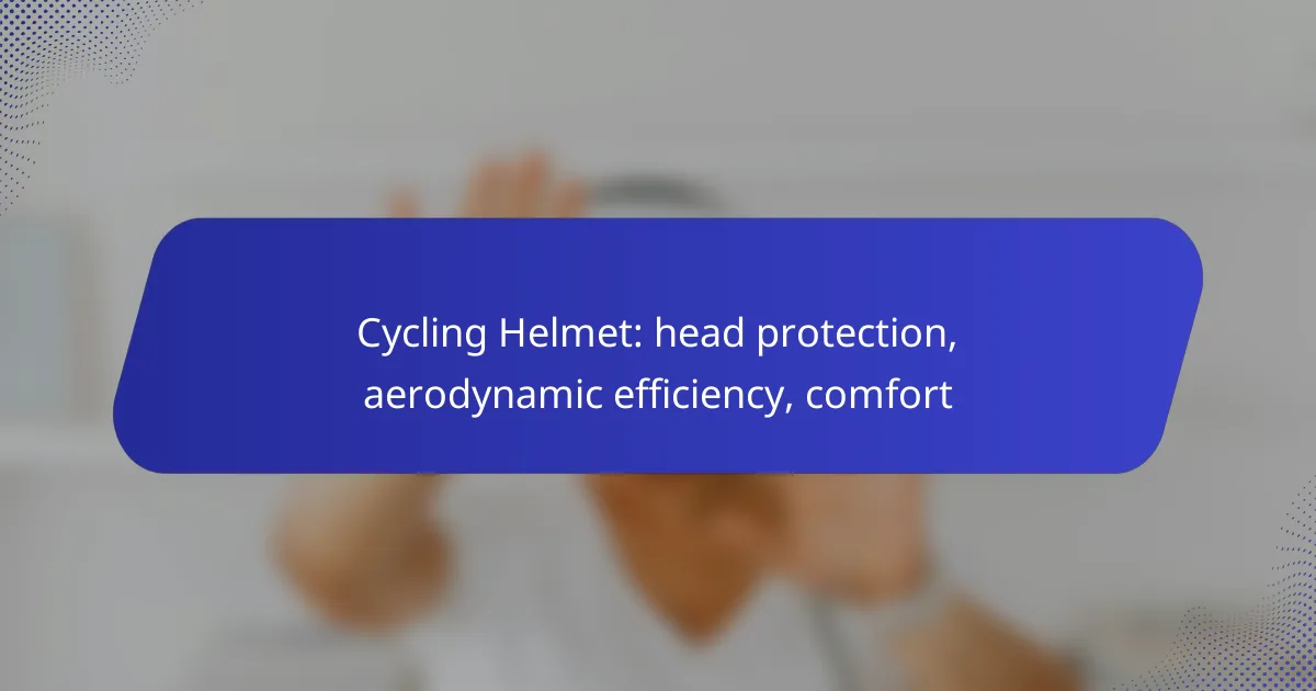 Cycling Helmet: head protection, aerodynamic efficiency, comfort