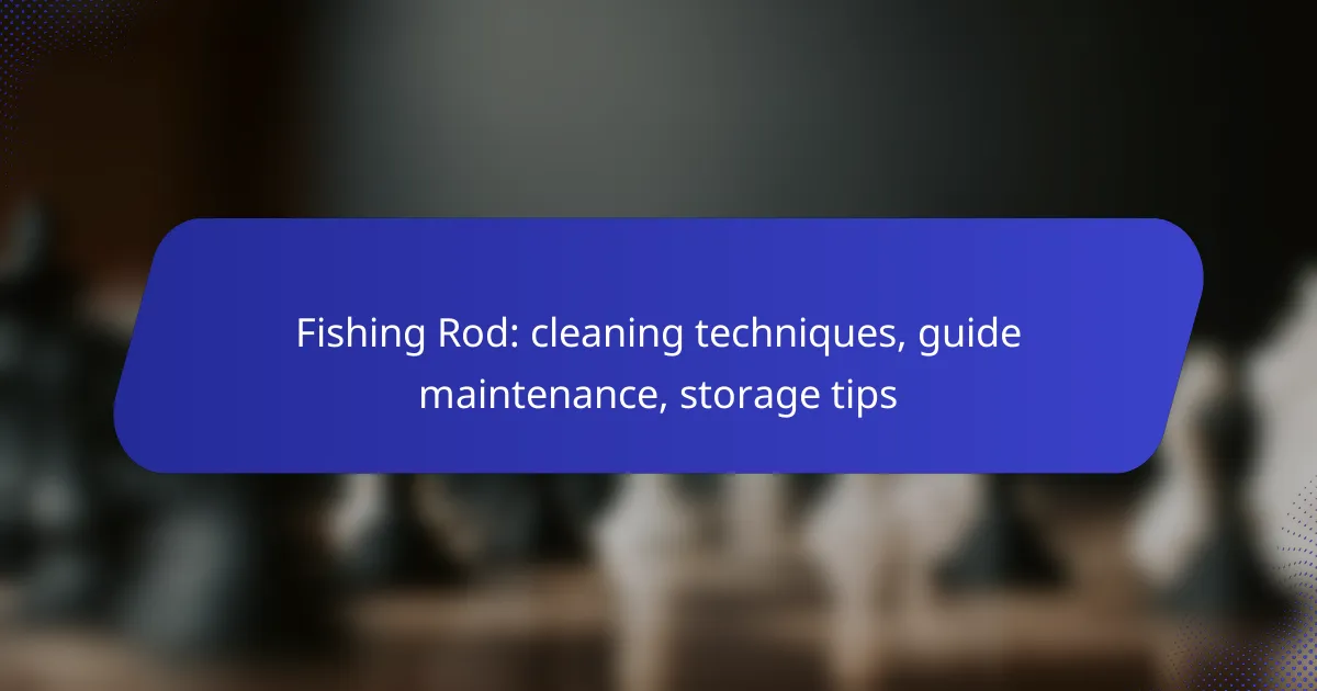 Fishing Rod: cleaning techniques, guide maintenance, storage tips