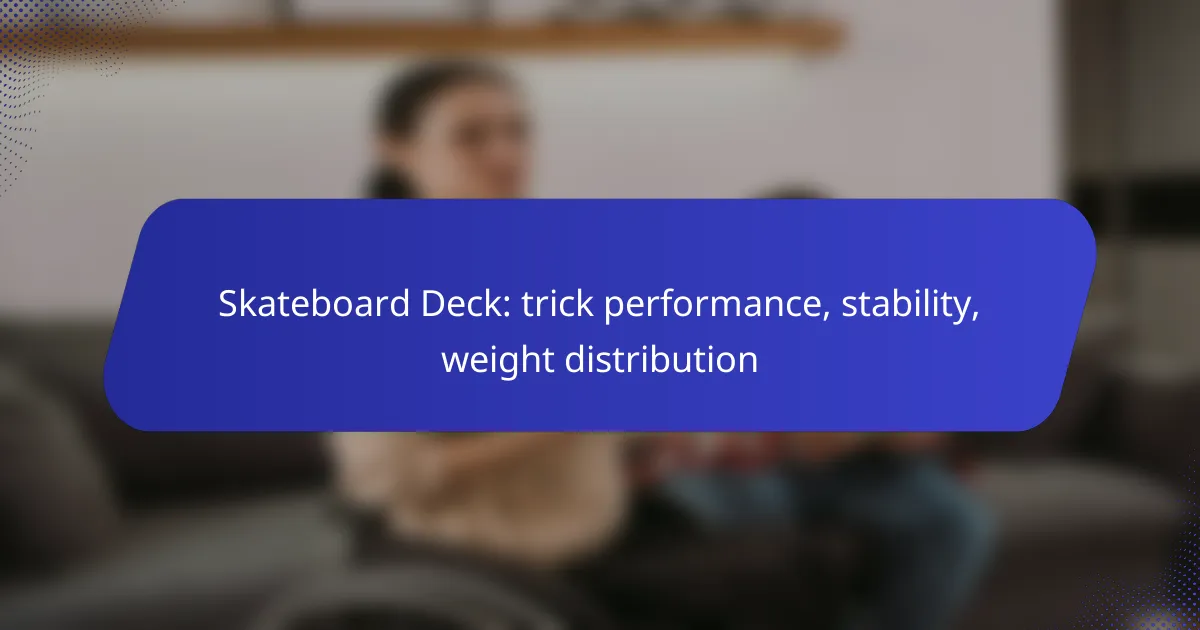 Skateboard Deck: trick performance, stability, weight distribution