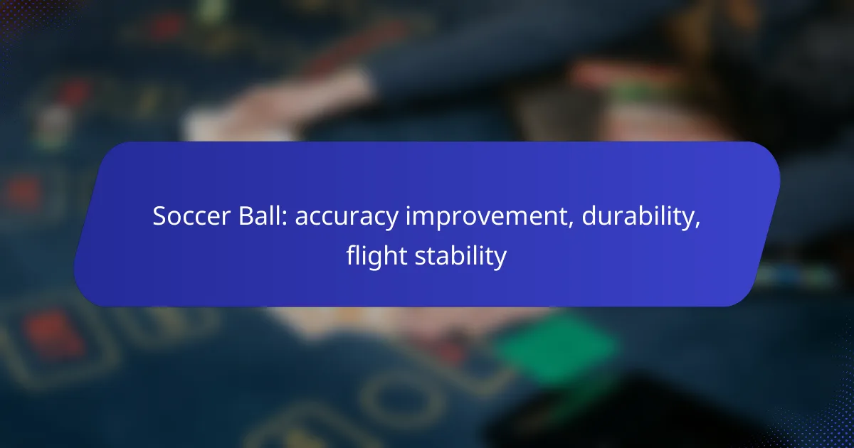 Soccer Ball: accuracy improvement, durability, flight stability
