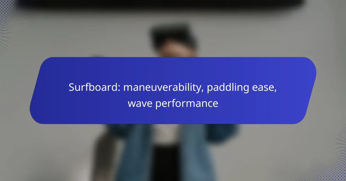 Surfboard: maneuverability, paddling ease, wave performance
