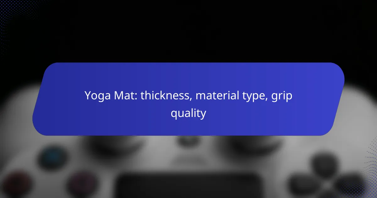 Yoga Mat: thickness, material type, grip quality