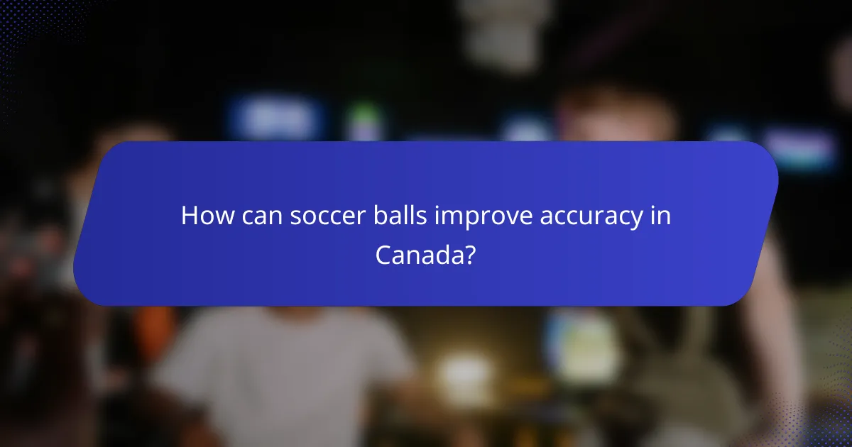 How can soccer balls improve accuracy in Canada?