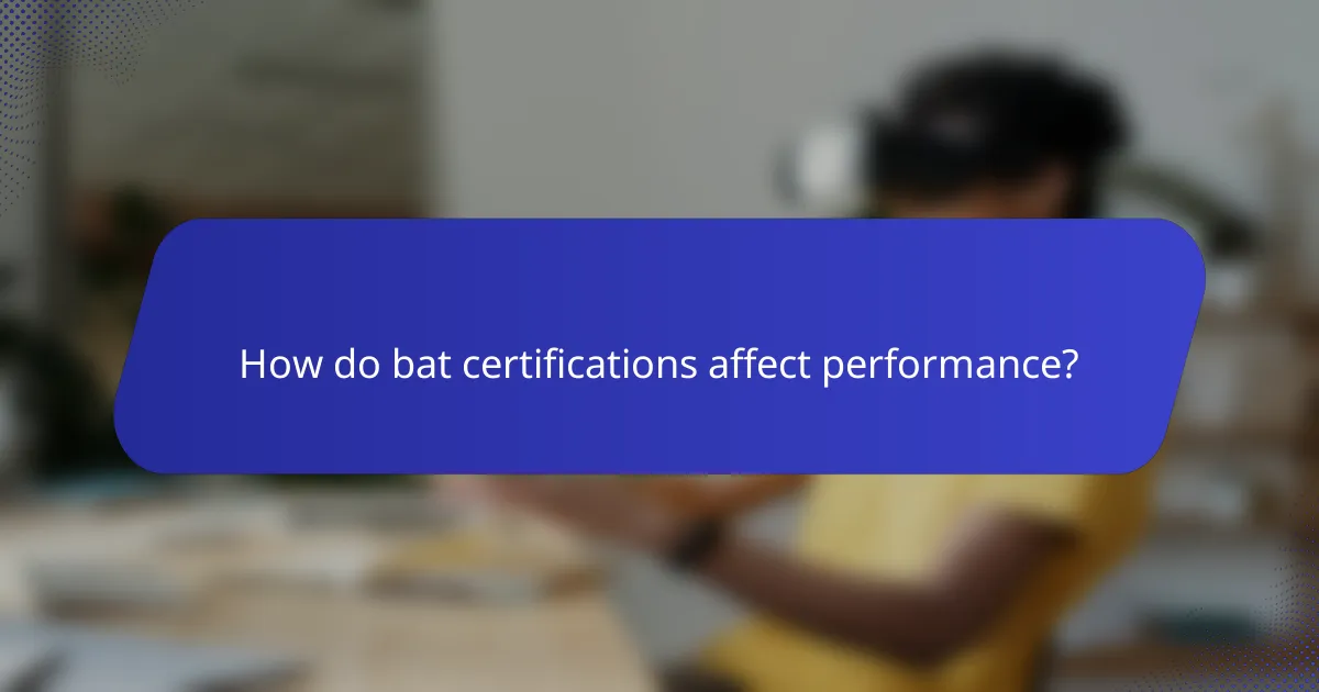 How do bat certifications affect performance?