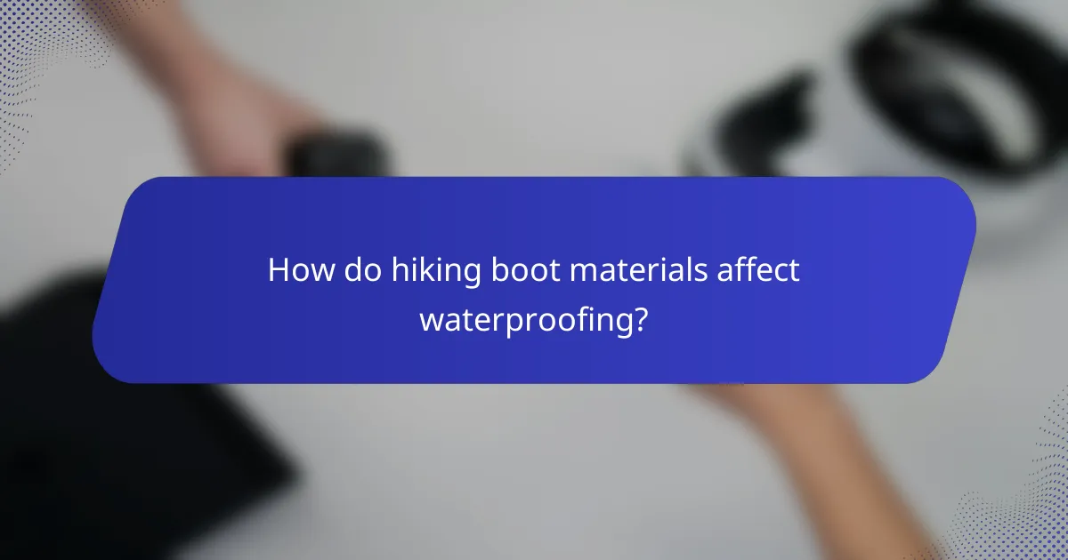 How do hiking boot materials affect waterproofing?