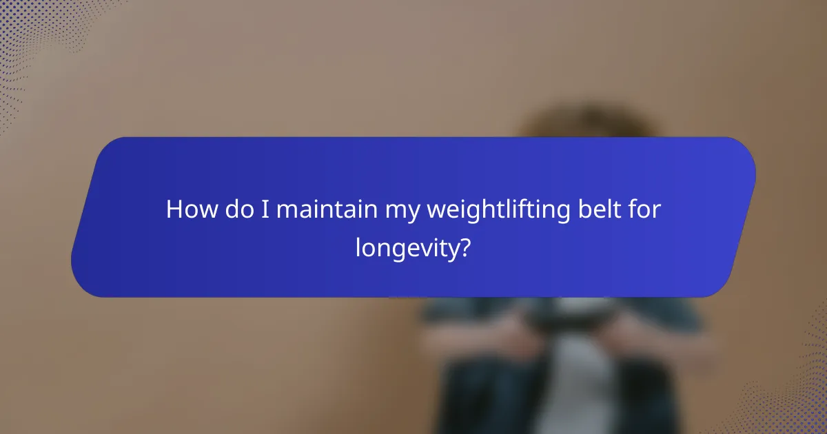 How do I maintain my weightlifting belt for longevity?