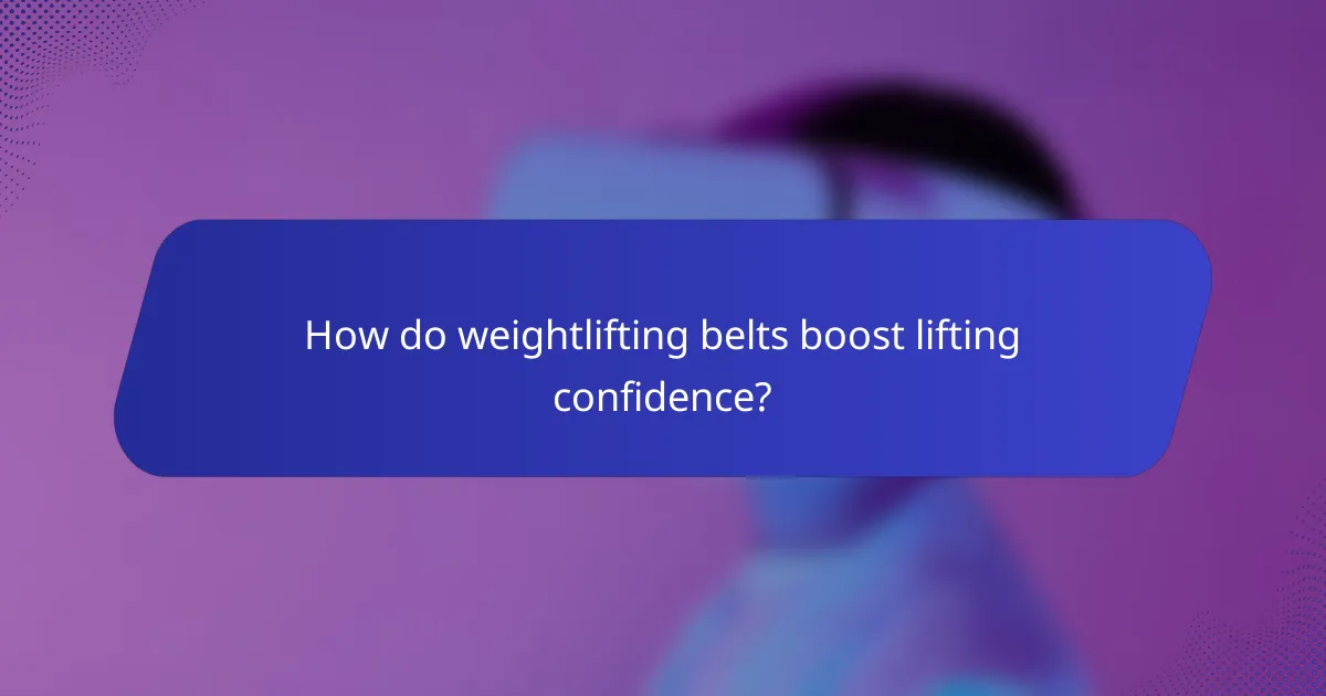 How do weightlifting belts boost lifting confidence?