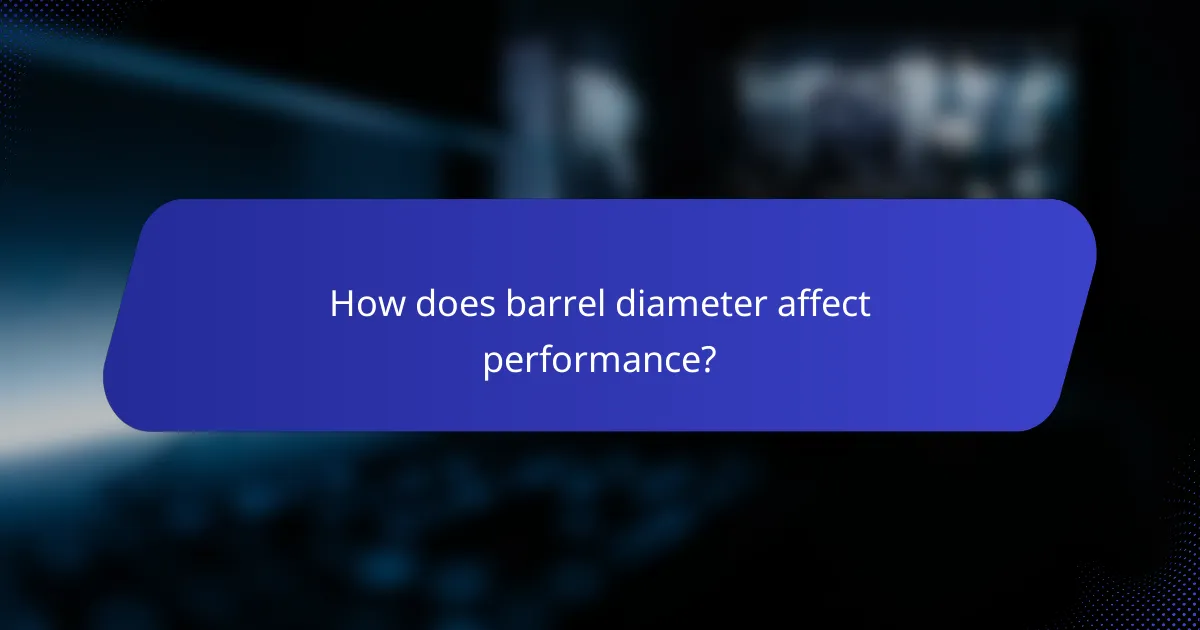 How does barrel diameter affect performance?