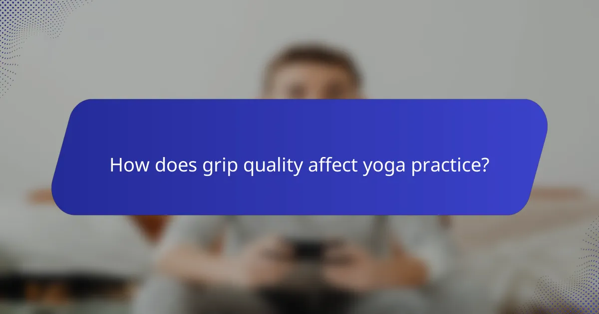 How does grip quality affect yoga practice?