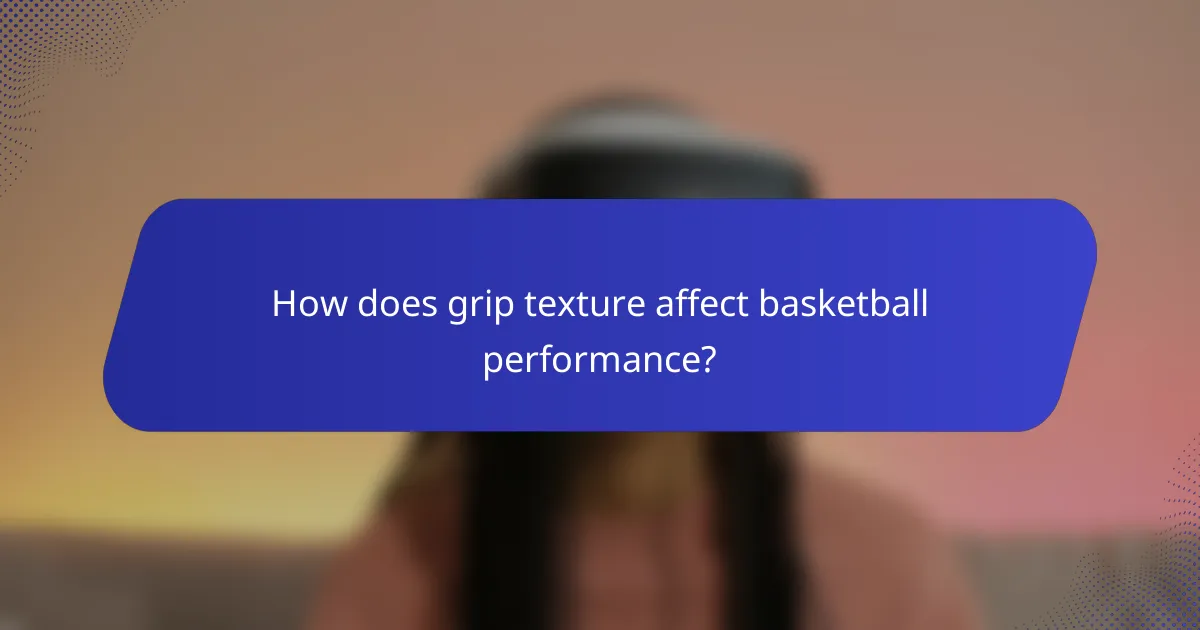 How does grip texture affect basketball performance?