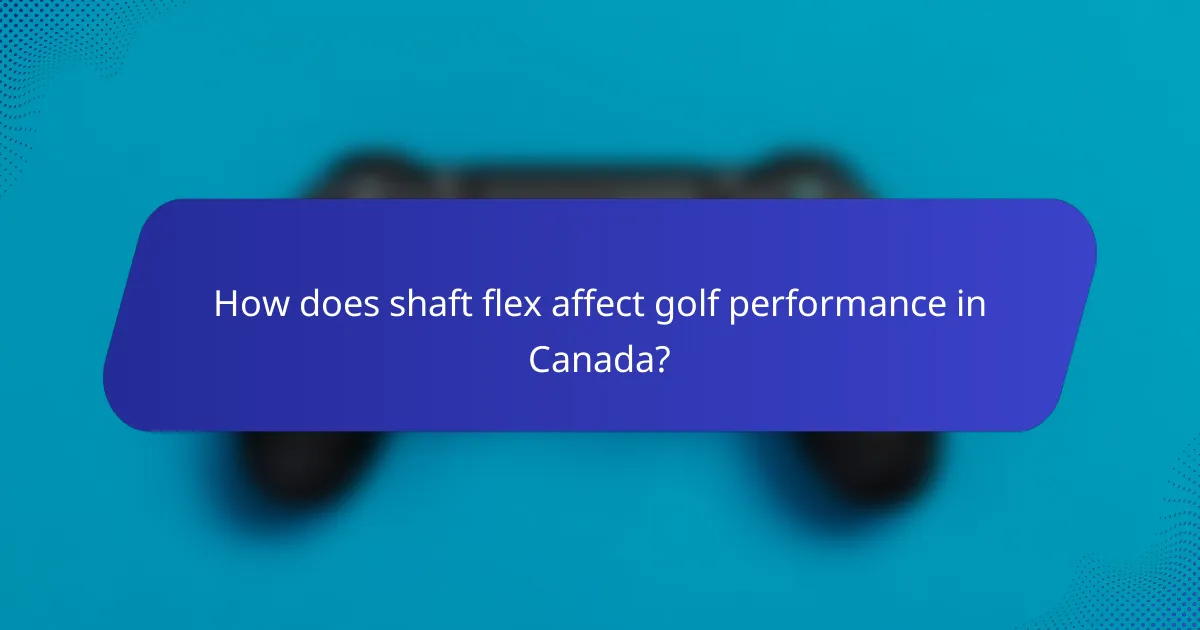 How does shaft flex affect golf performance in Canada?
