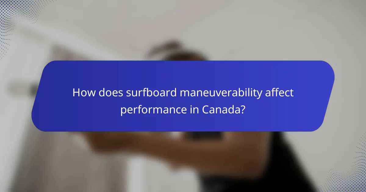 How does surfboard maneuverability affect performance in Canada?