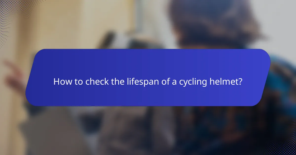 How to check the lifespan of a cycling helmet?