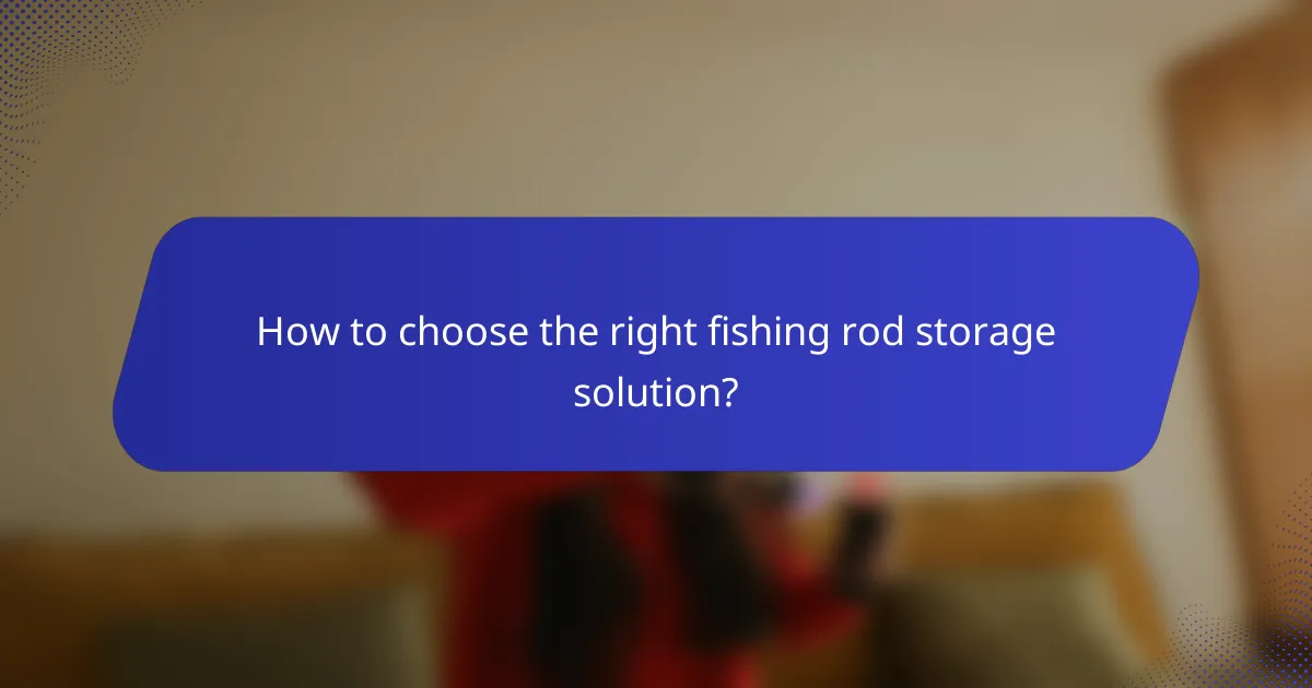 How to choose the right fishing rod storage solution?