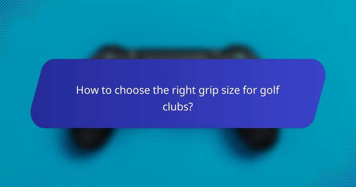 How to choose the right grip size for golf clubs?