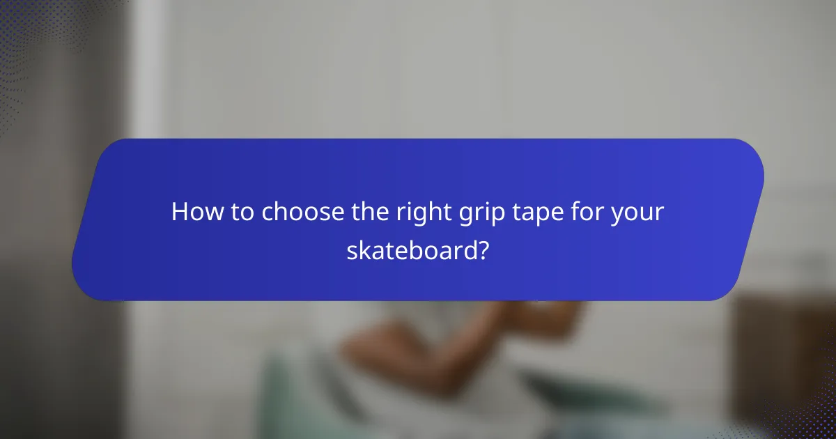 How to choose the right grip tape for your skateboard?