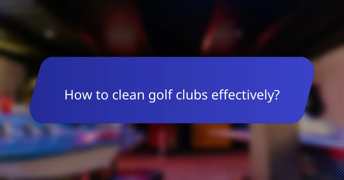 How to clean golf clubs effectively?
