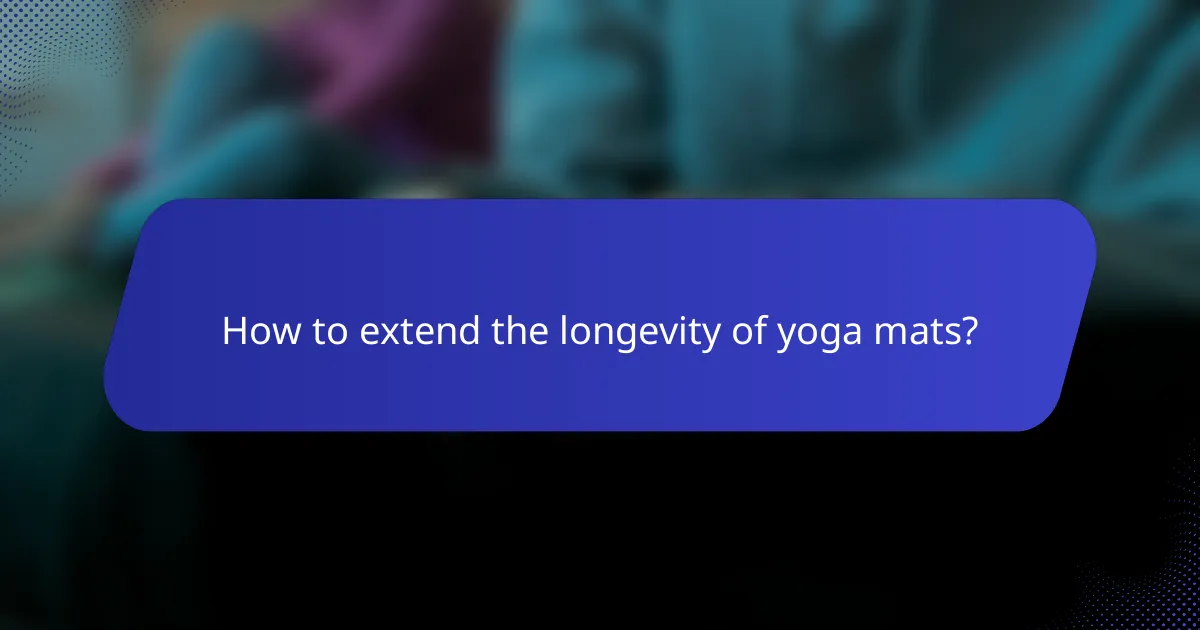How to extend the longevity of yoga mats?