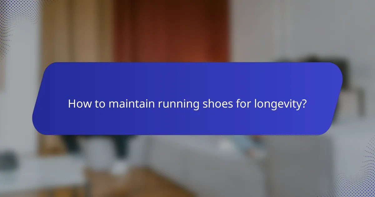 How to maintain running shoes for longevity?