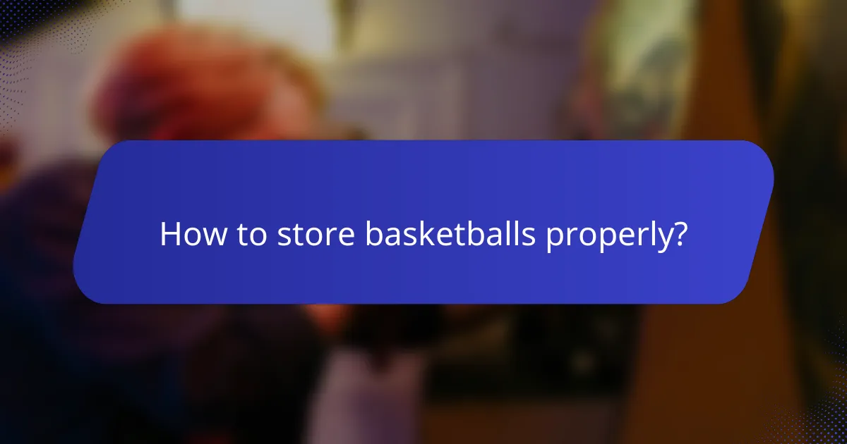 How to store basketballs properly?
