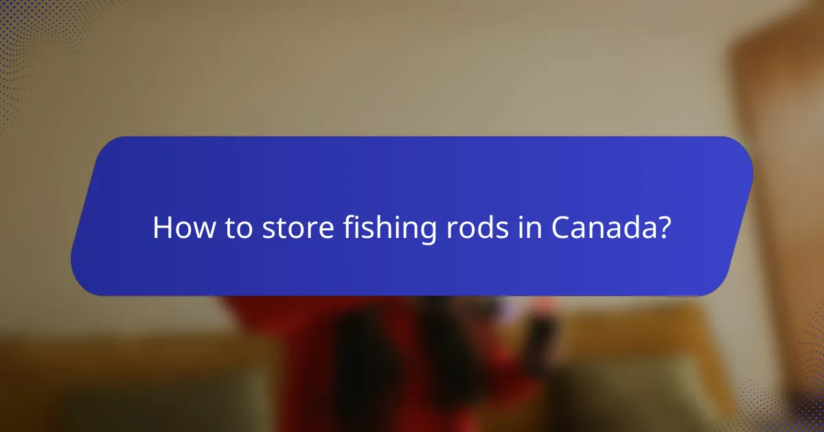 How to store fishing rods in Canada?