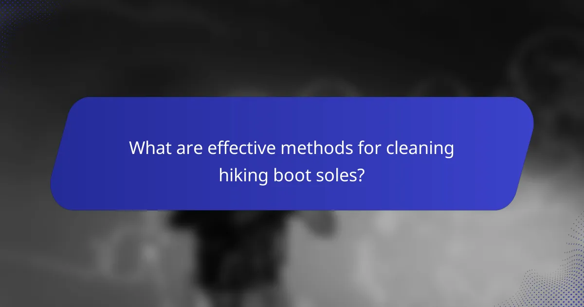 What are effective methods for cleaning hiking boot soles?