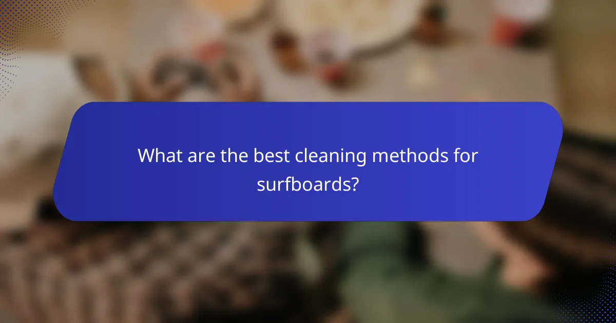 What are the best cleaning methods for surfboards?