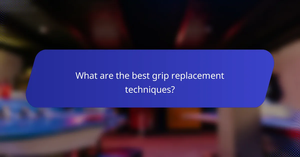 What are the best grip replacement techniques?