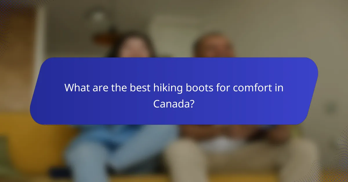 What are the best hiking boots for comfort in Canada?
