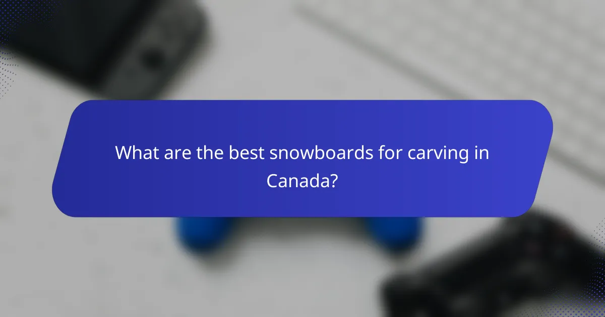 What are the best snowboards for carving in Canada?