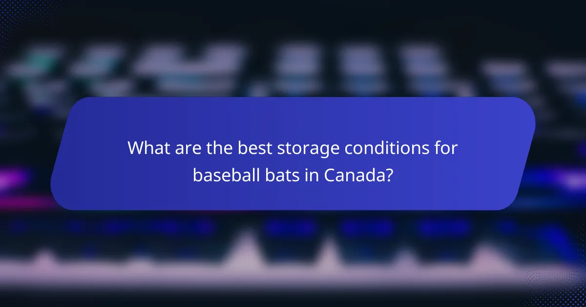 What are the best storage conditions for baseball bats in Canada?