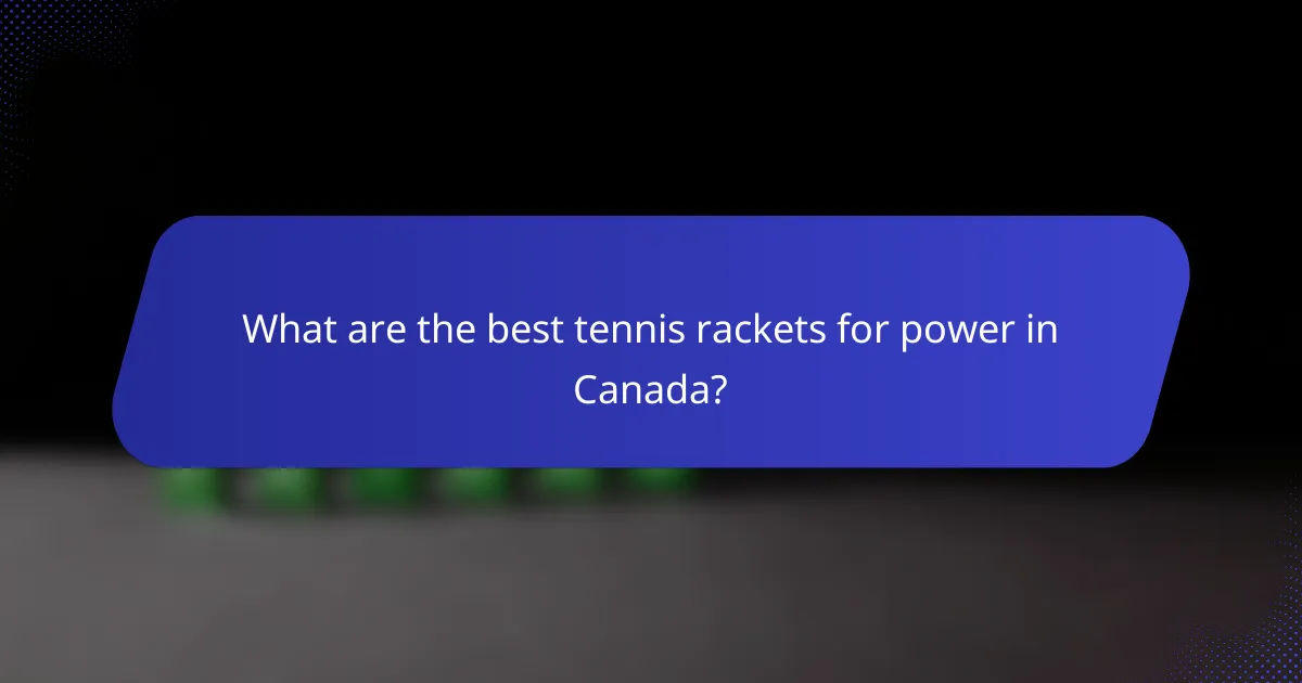What are the best tennis rackets for power in Canada?