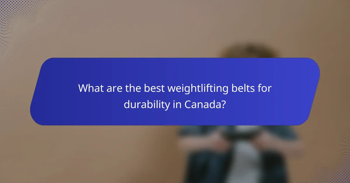 What are the best weightlifting belts for durability in Canada?