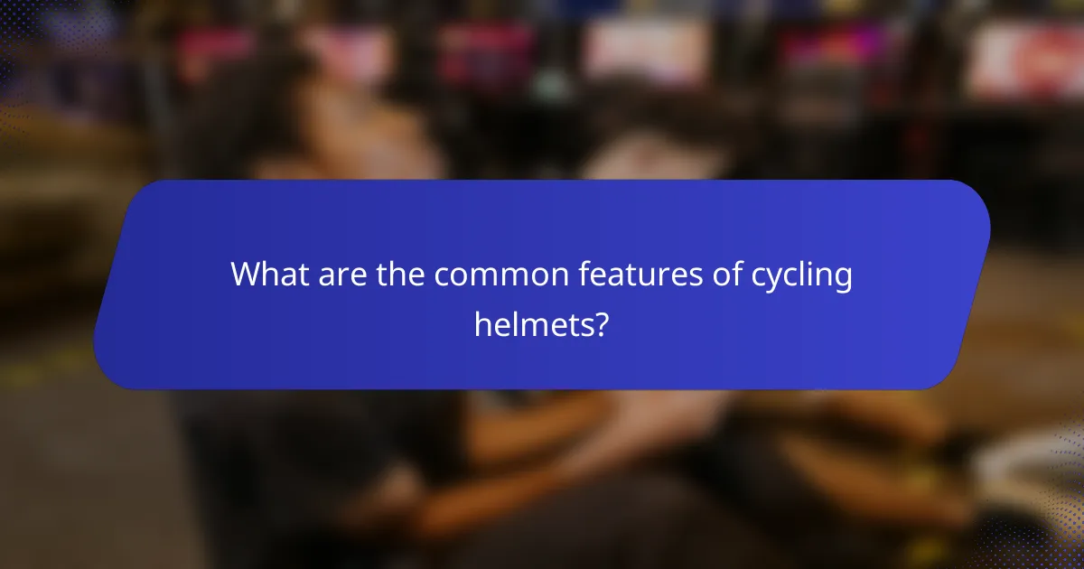 What are the common features of cycling helmets?
