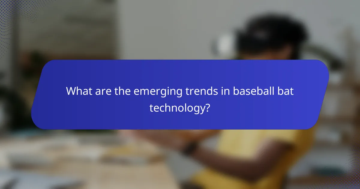 What are the emerging trends in baseball bat technology?