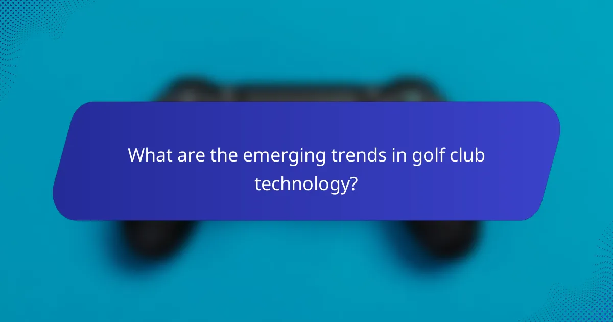 What are the emerging trends in golf club technology?