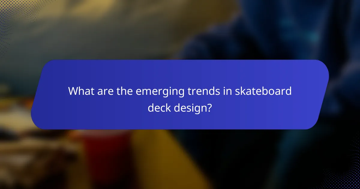 What are the emerging trends in skateboard deck design?