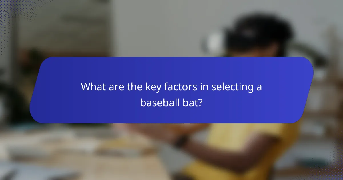 What are the key factors in selecting a baseball bat?