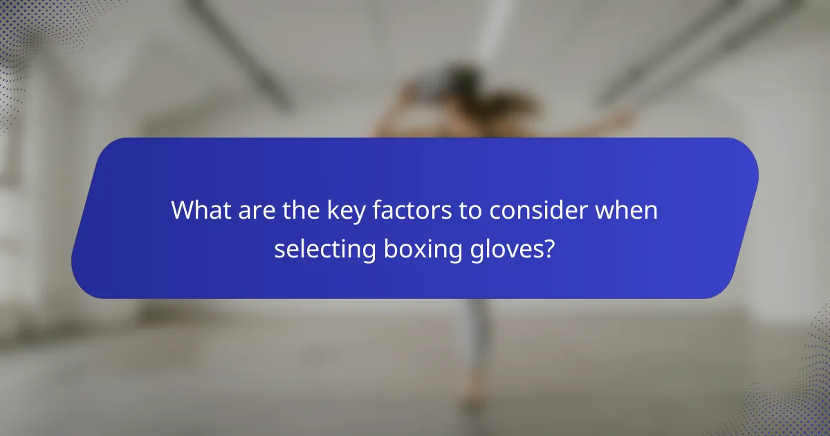 What are the key factors to consider when selecting boxing gloves?