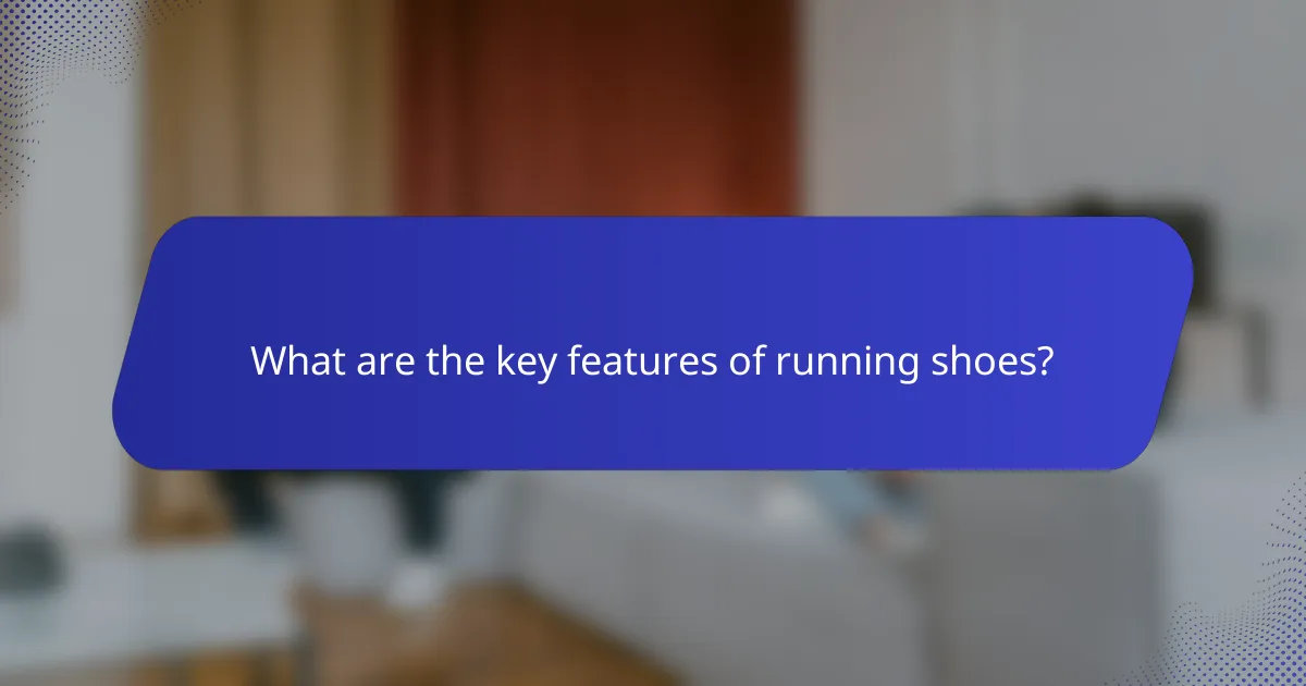 What are the key features of running shoes?