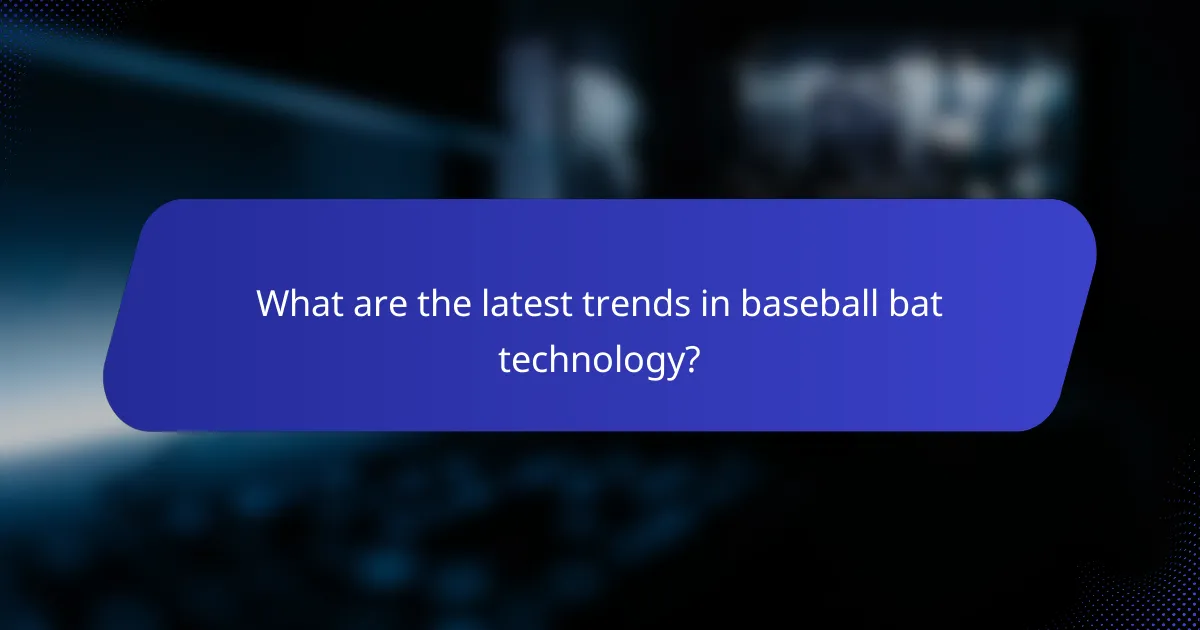 What are the latest trends in baseball bat technology?