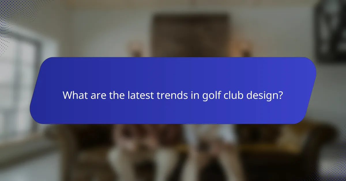 What are the latest trends in golf club design?