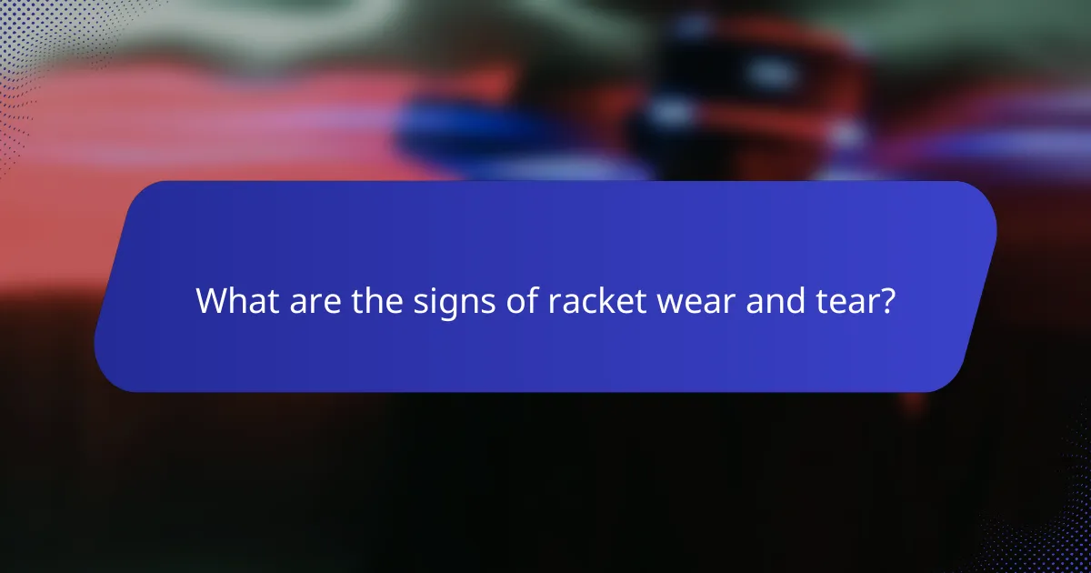 What are the signs of racket wear and tear?