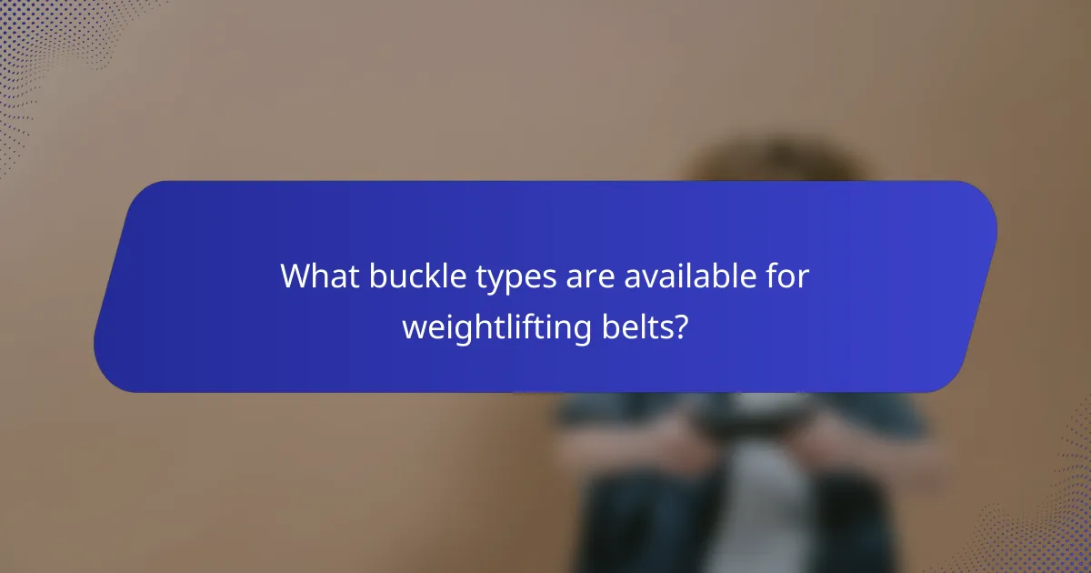 What buckle types are available for weightlifting belts?