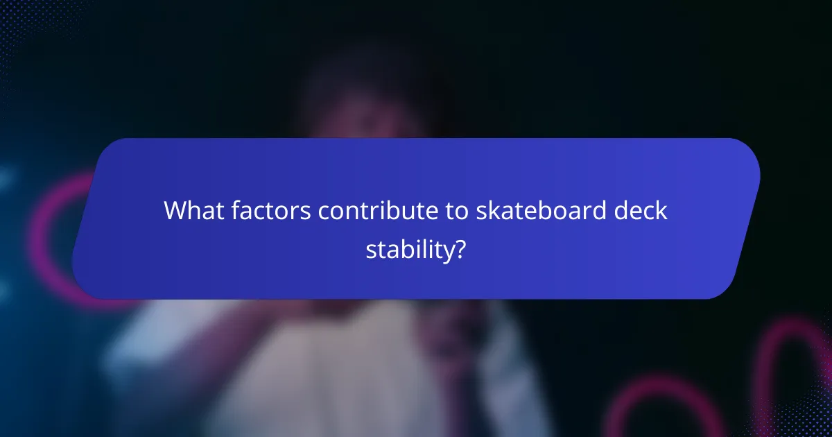 What factors contribute to skateboard deck stability?