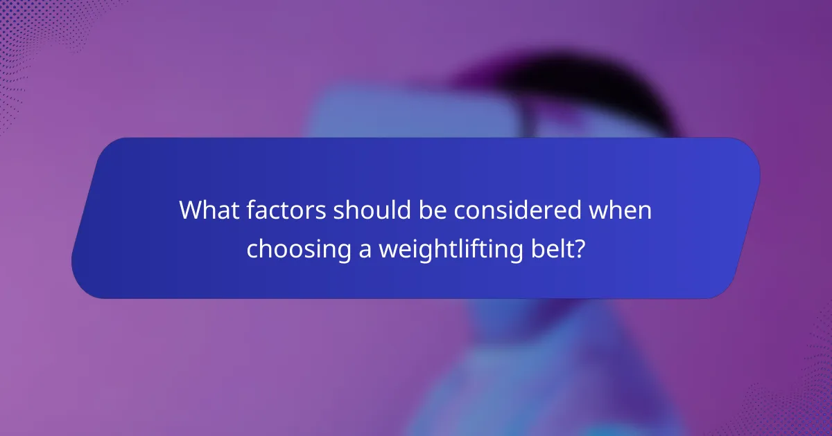 What factors should be considered when choosing a weightlifting belt?