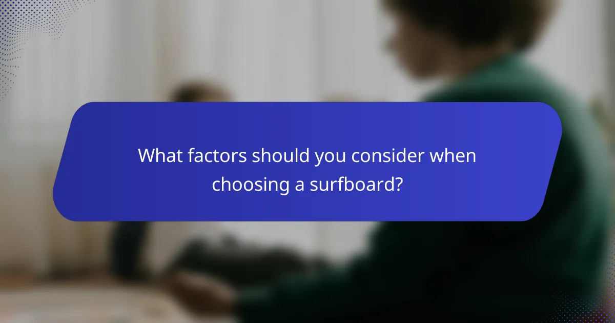 What factors should you consider when choosing a surfboard?