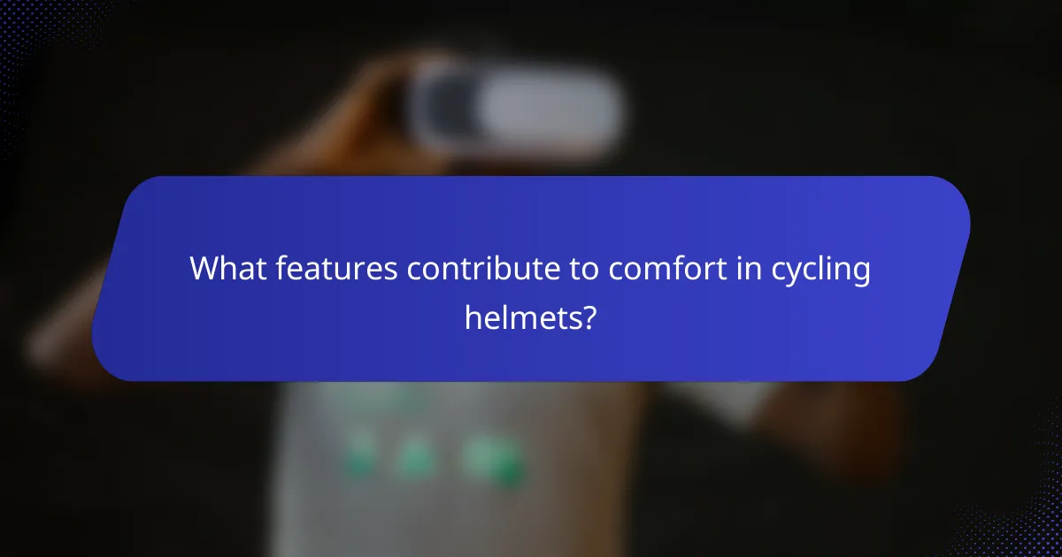 What features contribute to comfort in cycling helmets?