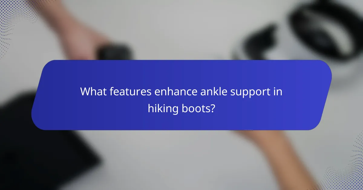 What features enhance ankle support in hiking boots?